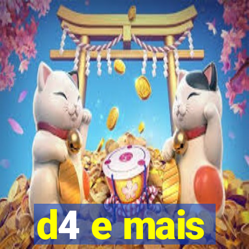 d4 e mais